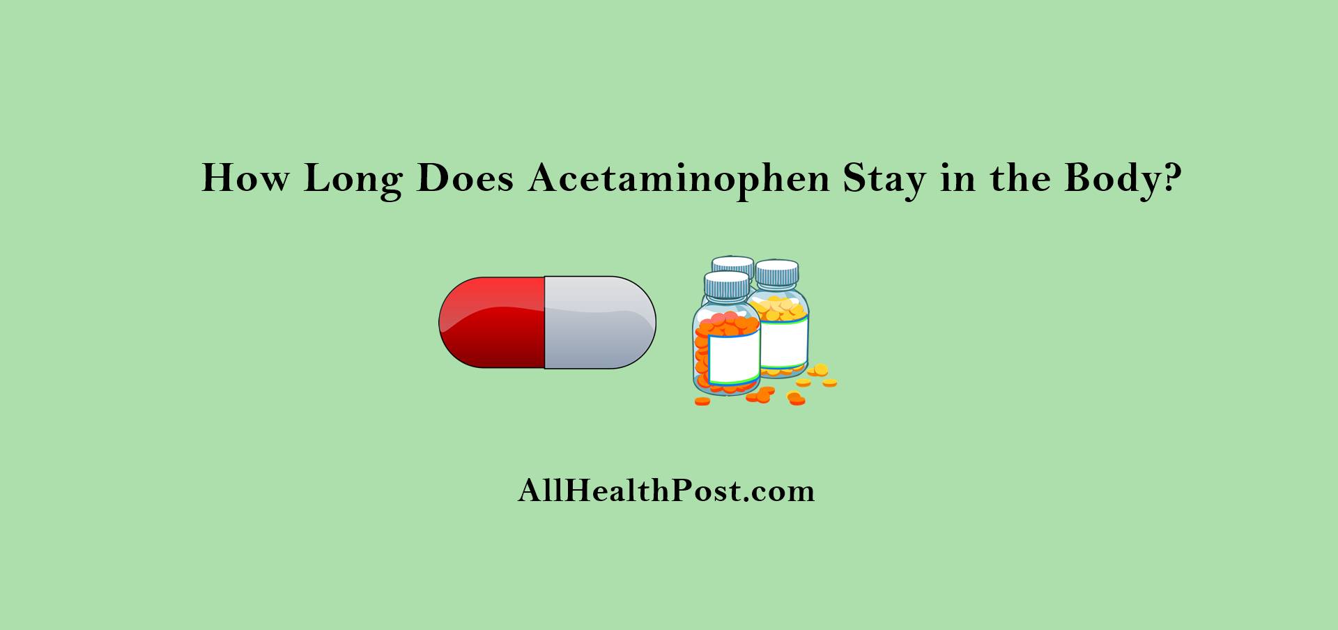 How Long Does Acetaminophen Stay in the Body?