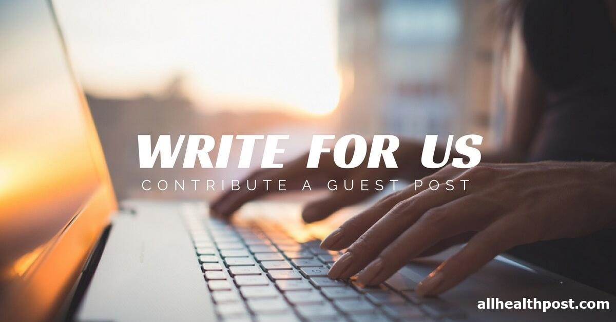 Write For Us | { Health, Diseases, Fitness } - Submit your Guest Post Welcome to All Health Post. now you can Submit your Guest Post by Reading our Write for Us Guidelines. Submit your Post on Given Email Id and Get Visible.