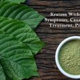 Kratom Withdrawal - Symptoms, Causes, Stages, Treatment, Prevention